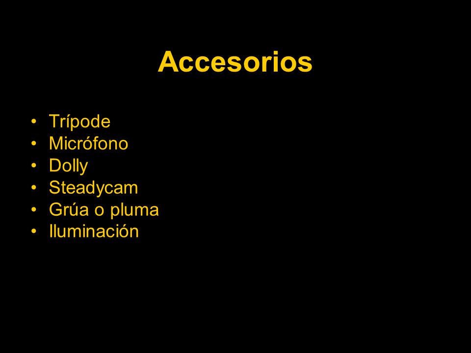 Accesorios Trípode Micrófono Dolly Steadycam Grúa o pluma Iluminación