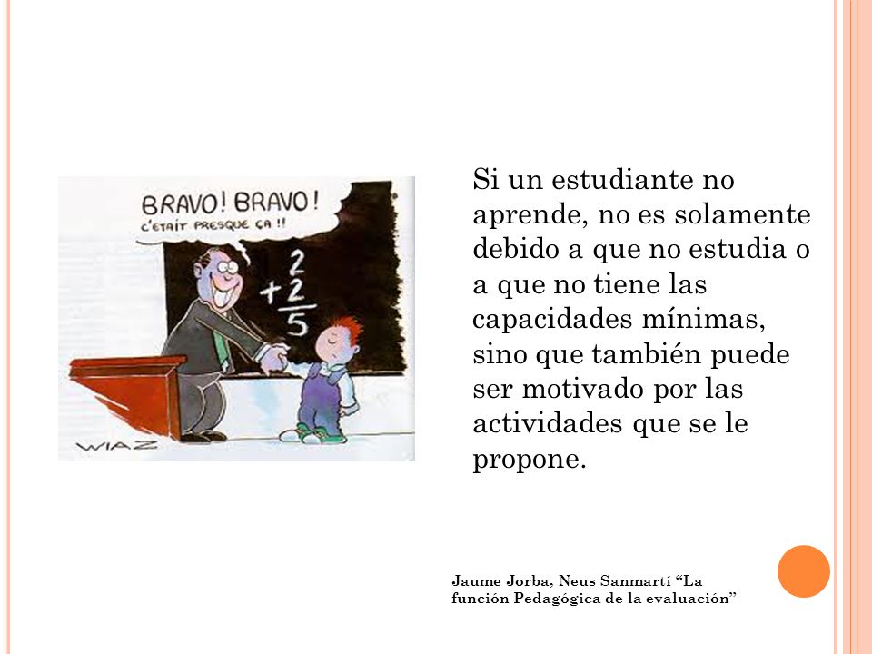 Si un estudiante no aprende, no es solamente debido a que no estudia o a que no tiene las capacidades mínimas, sino que también puede ser motivado por las actividades que se le propone.