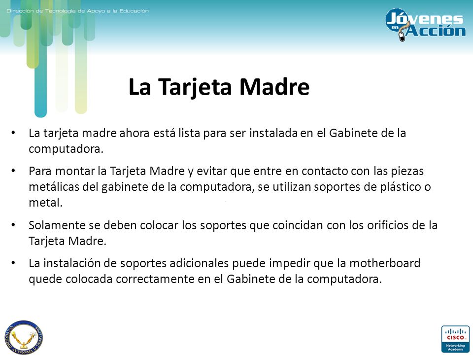 La Tarjeta Madre La tarjeta madre ahora está lista para ser instalada en el Gabinete de la computadora.