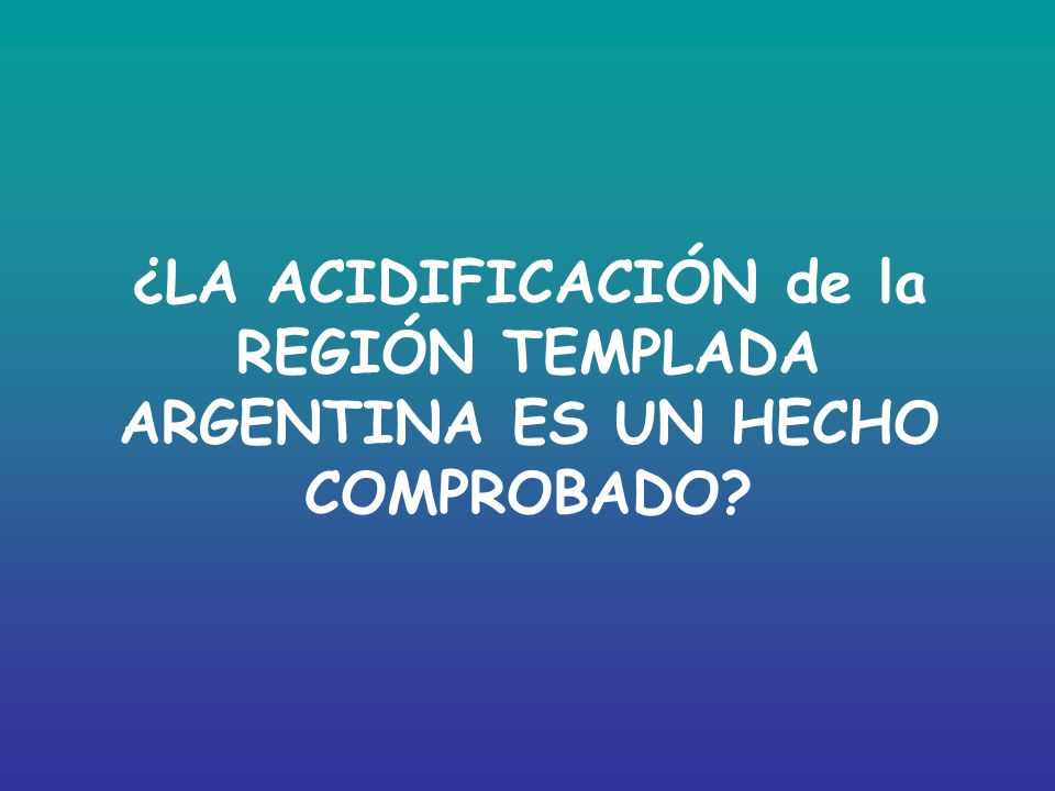 ¿LA ACIDIFICACIÓN de la REGIÓN TEMPLADA ARGENTINA ES UN HECHO COMPROBADO