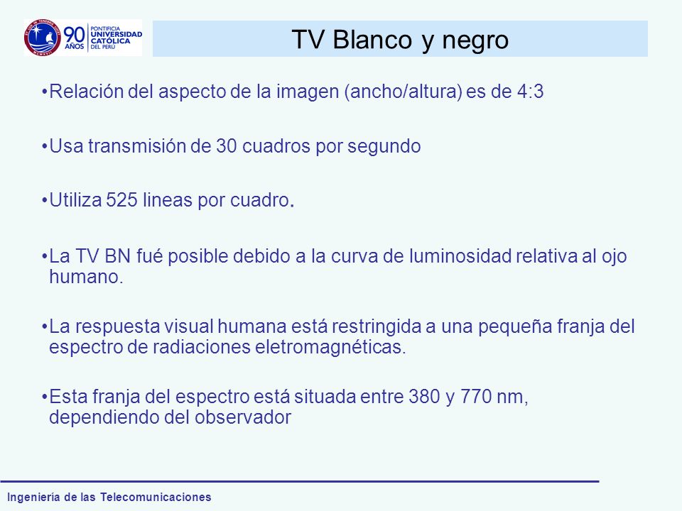 TV Blanco y negro Relación del aspecto de la imagen (ancho/altura) es de 4:3. Usa transmisión de 30 cuadros por segundo.
