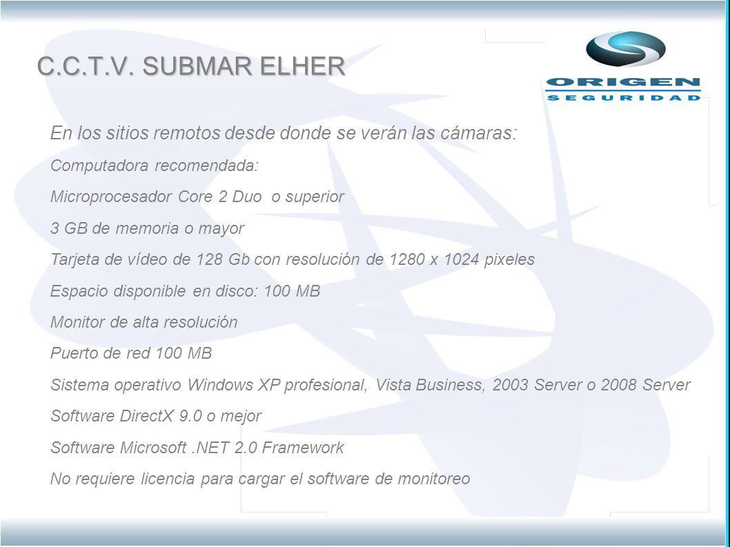 C.C.T.V. SUBMAR ELHER En los sitios remotos desde donde se verán las cámaras: Computadora recomendada: