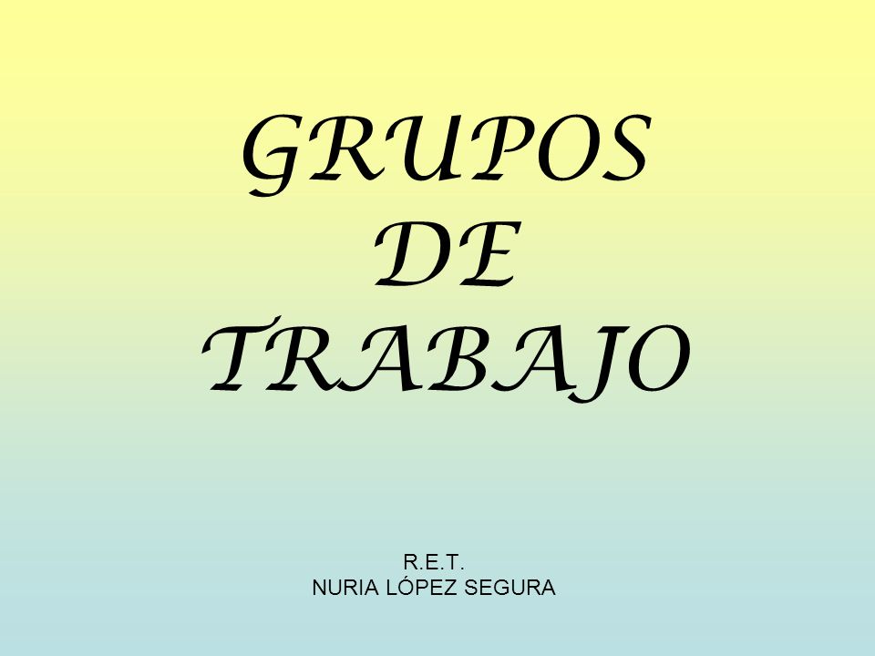 GRUPOS DE TRABAJO R.E.T. NURIA LÓPEZ SEGURA