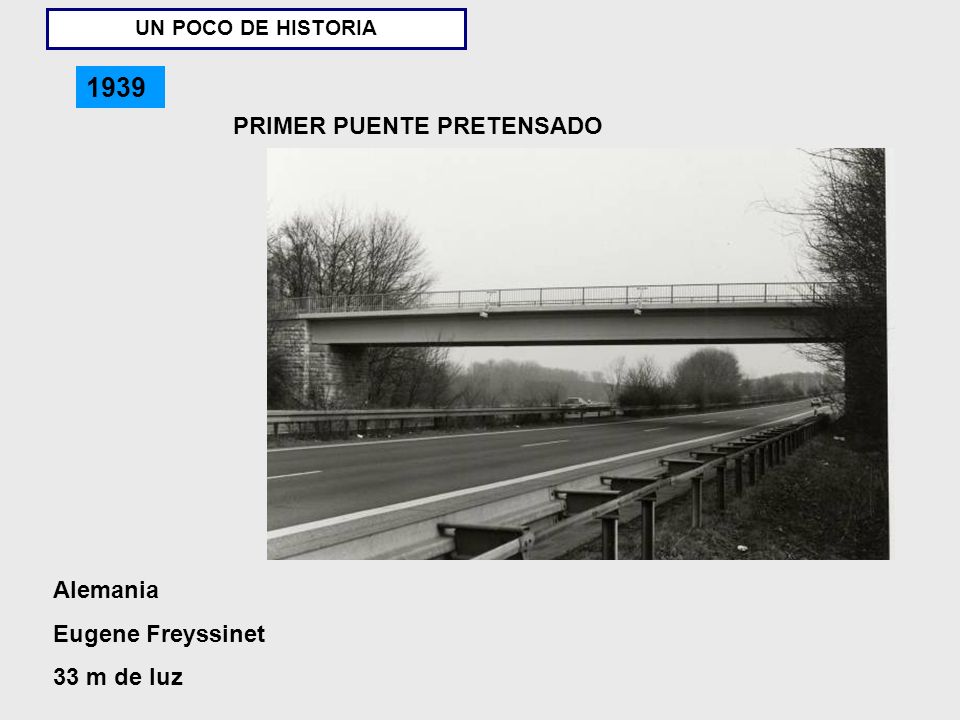 1939 PRIMER PUENTE PRETENSADO Alemania Eugene Freyssinet 33 m de luz