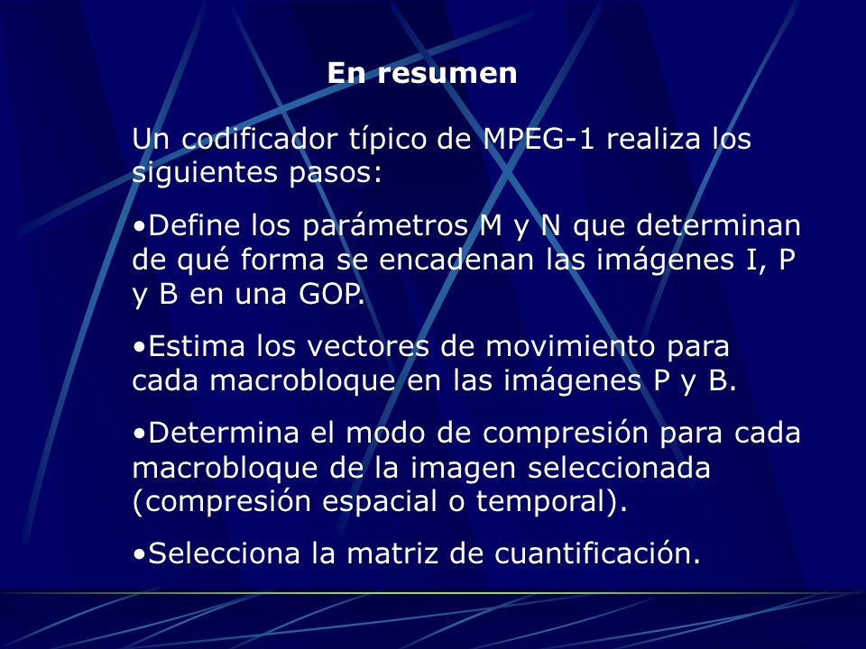 En resumen Un codificador típico de MPEG-1 realiza los siguientes pasos: