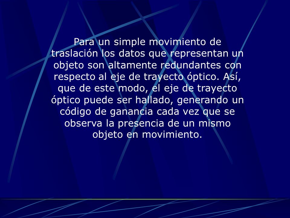 Para un simple movimiento de traslación los datos que representan un objeto son altamente redundantes con respecto al eje de trayecto óptico.