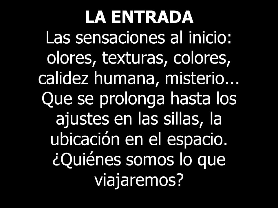 LA ENTRADA Las sensaciones al inicio: olores, texturas, colores, calidez humana, misterio...