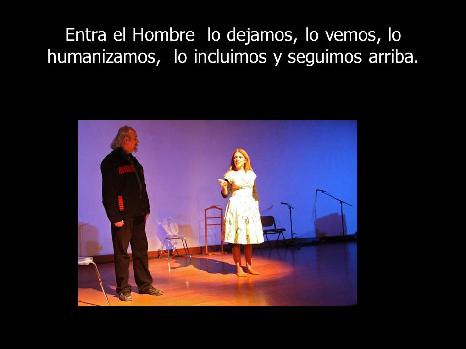 Entra el Hombre lo dejamos, lo vemos, lo humanizamos, lo incluimos y seguimos arriba.