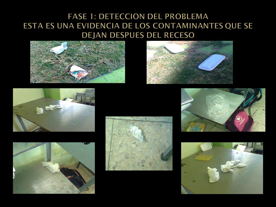 FASE 1: DETECCION DEL PROBLEMA ESTA ES UNA EVIDENCIA DE LOS CONTAMINANTES QUE SE DEJAN DESPUES DEL RECESO