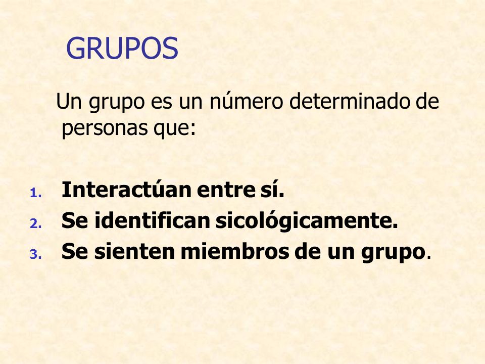 GRUPOS Un grupo es un número determinado de personas que: