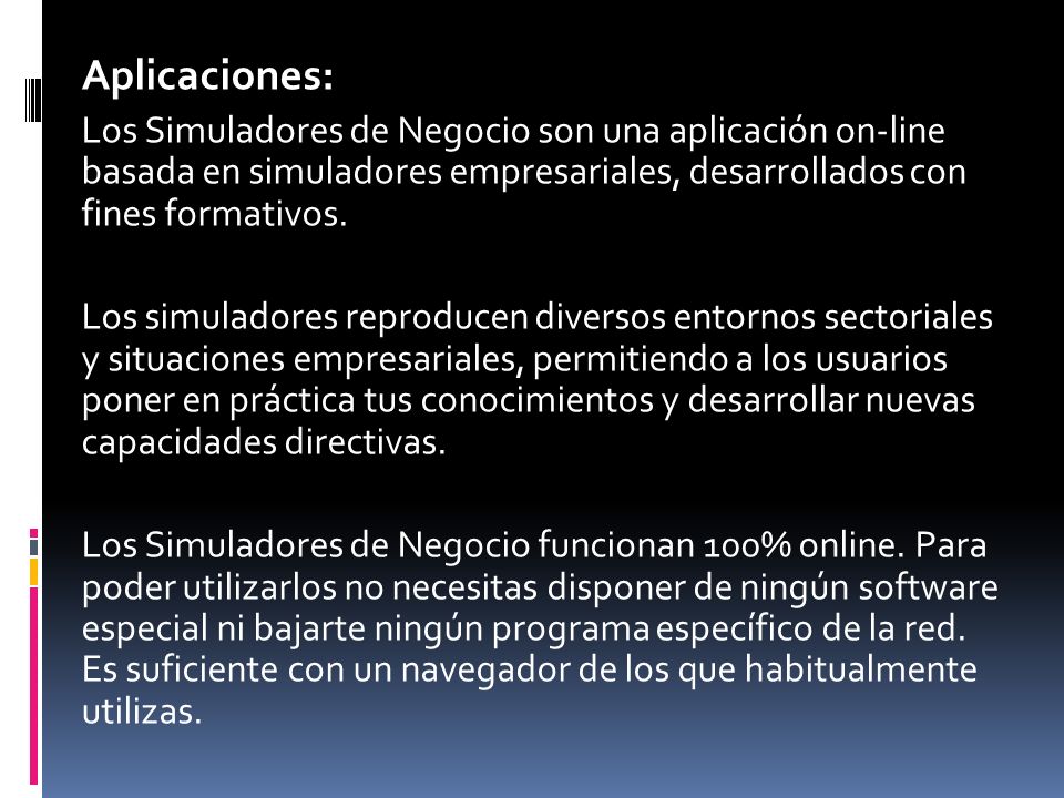 Aplicaciones: Los Simuladores de Negocio son una aplicación on-line basada en simuladores empresariales, desarrollados con fines formativos.