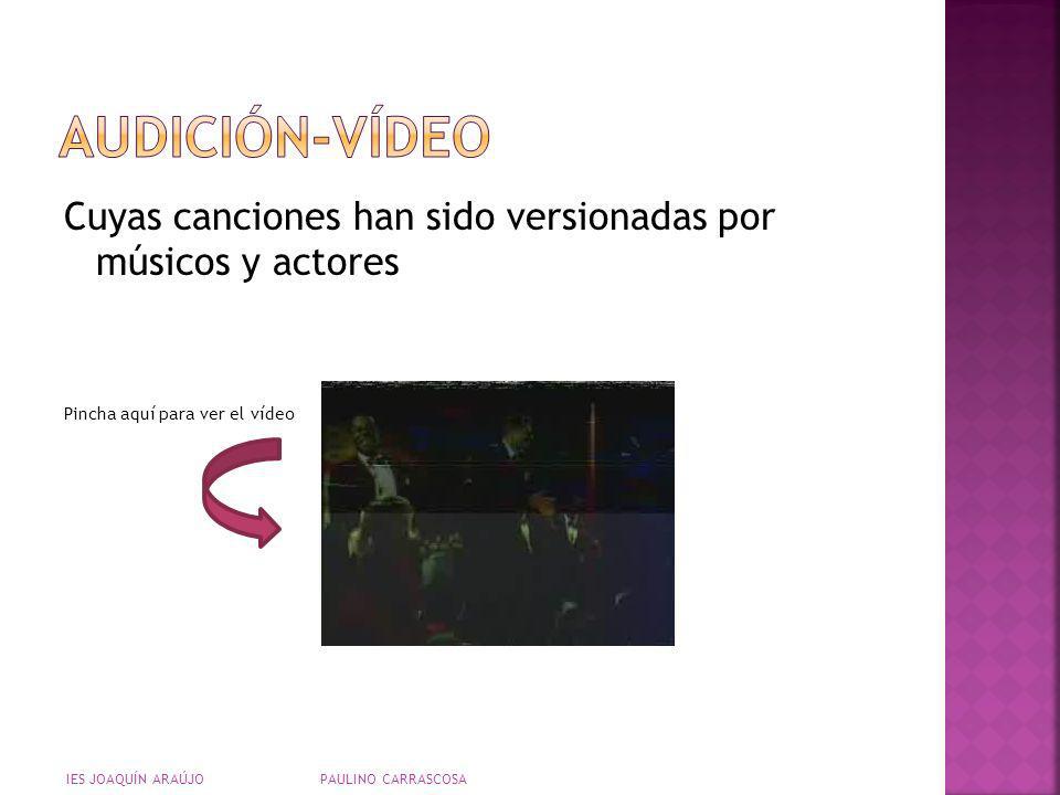 AUDICIÓN-VÍDEO Cuyas canciones han sido versionadas por músicos y actores. Pincha aquí para ver el vídeo.