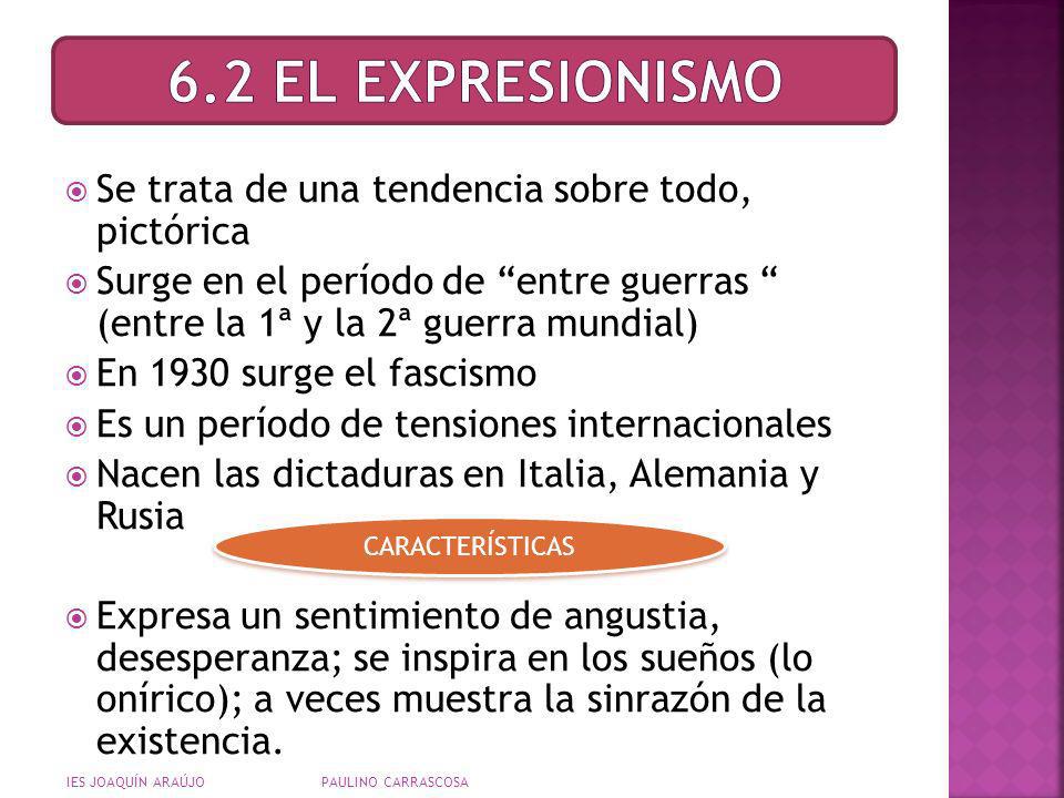 6.2 EL EXPRESIONISMO Se trata de una tendencia sobre todo, pictórica