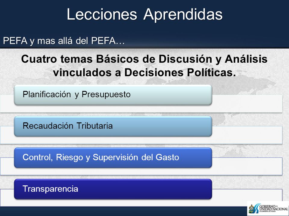 Lecciones Aprendidas PEFA y mas allá del PEFA… Cuatro temas Básicos de Discusión y Análisis vinculados a Decisiones Políticas.