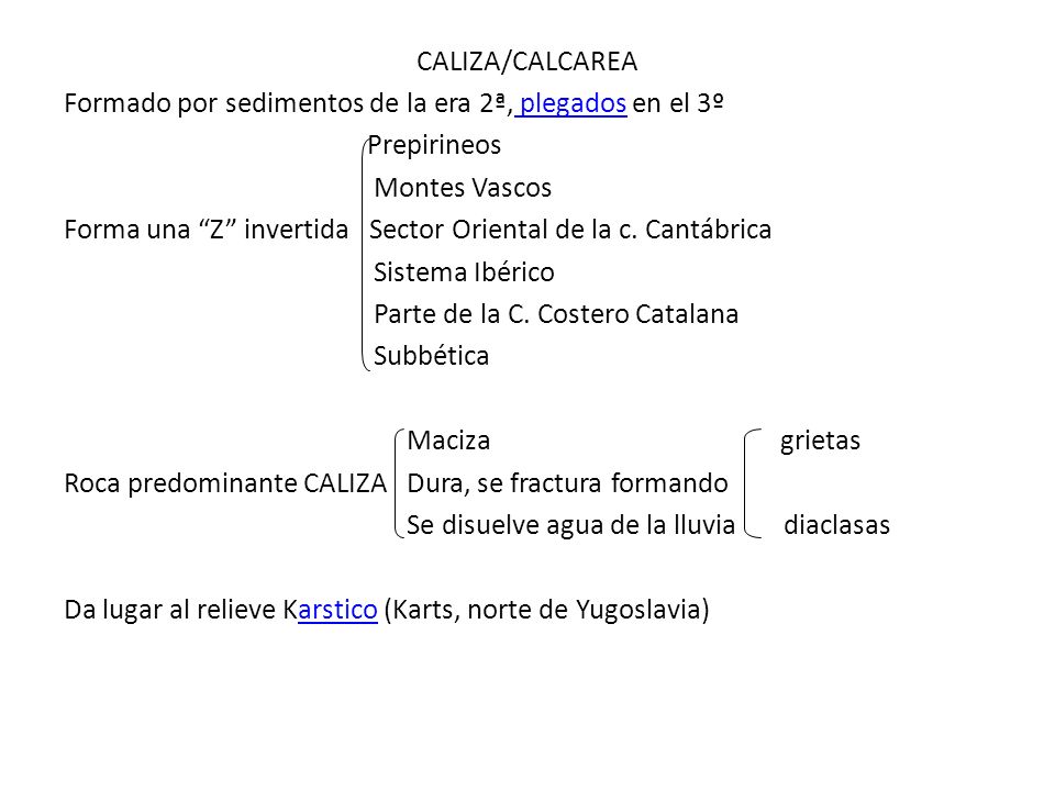 CALIZA/CALCAREA Formado por sedimentos de la era 2ª, plegados en el 3º. Prepirineos. Montes Vascos.