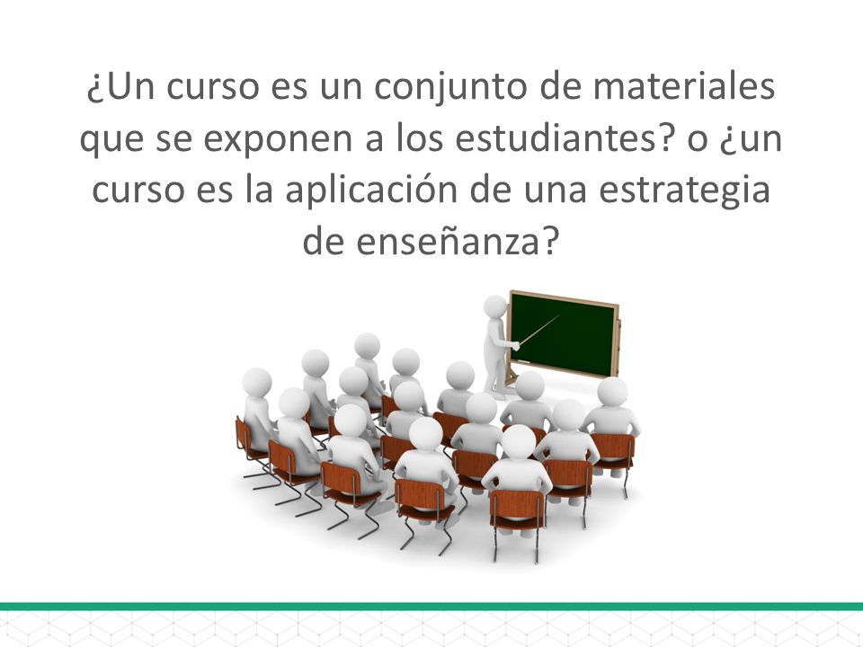 ¿Un curso es un conjunto de materiales que se exponen a los estudiantes.
