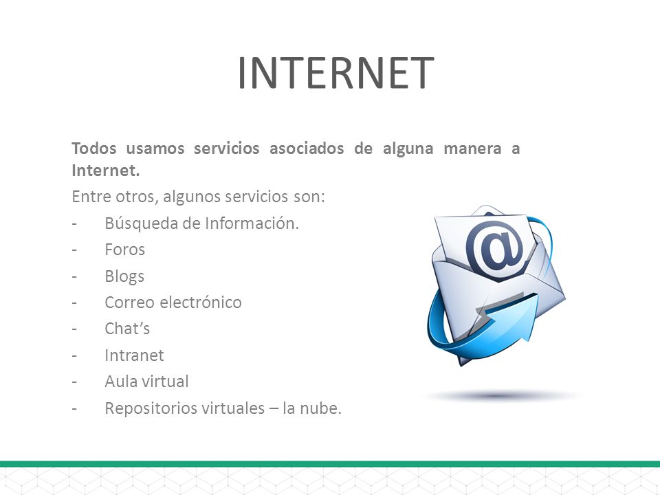 INTERNET Todos usamos servicios asociados de alguna manera a Internet.