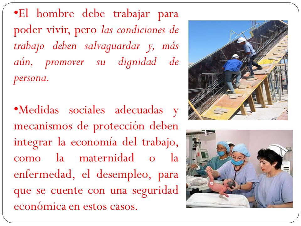 El hombre debe trabajar para poder vivir, pero las condiciones de trabajo deben salvaguardar y, más aún, promover su dignidad de persona.