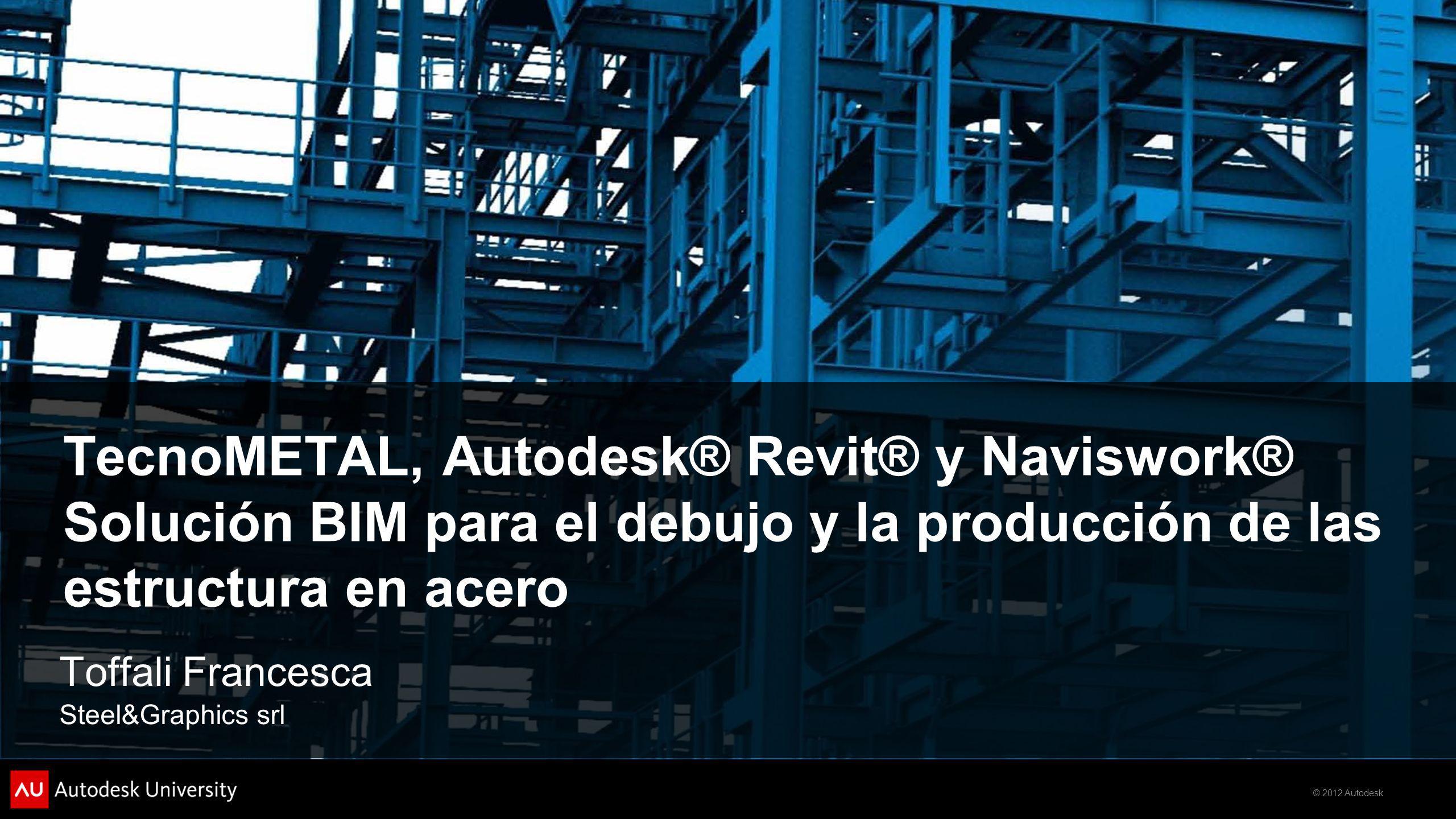TecnoMETAL, Autodesk® Revit® y Naviswork® Solución BIM para el debujo y la producción de las estructura en acero