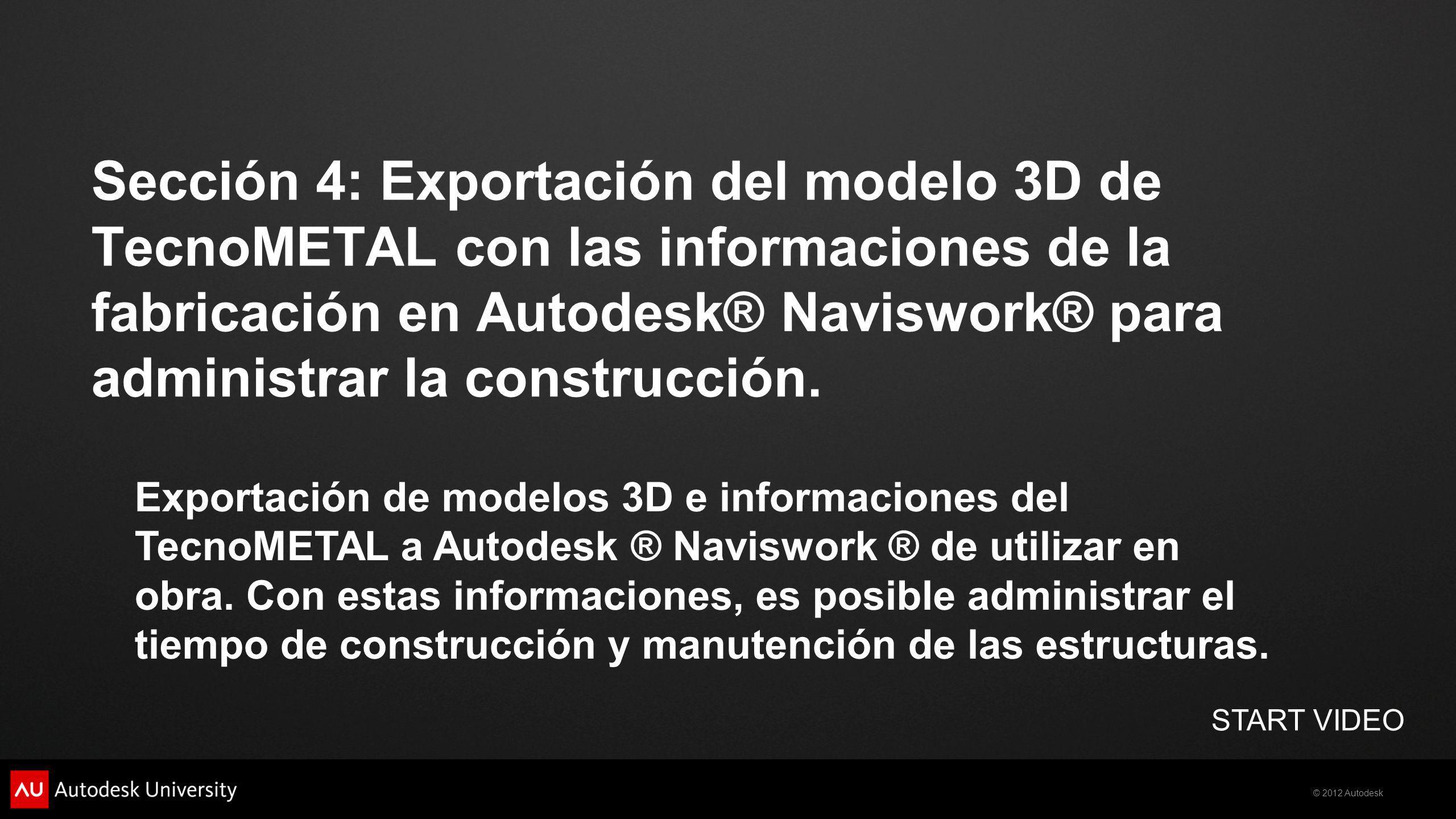 Sección 4: Exportación del modelo 3D de TecnoMETAL con las informaciones de la fabricación en Autodesk® Naviswork® para administrar la construcción.