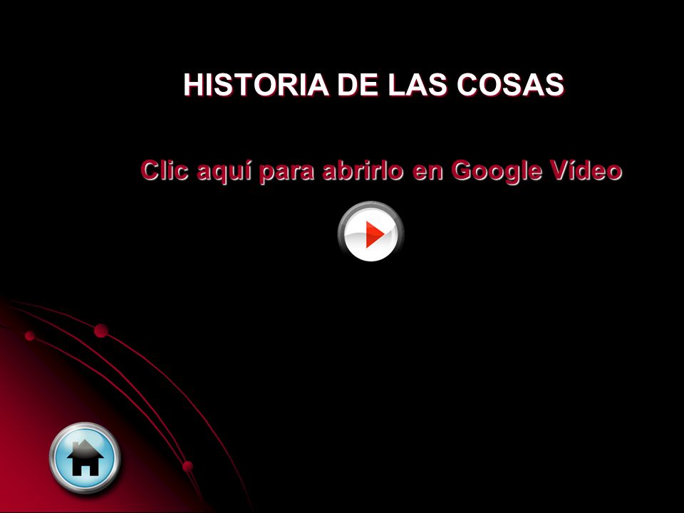 HISTORIA DE LAS COSAS Clic aquí para abrirlo en Google Vídeo