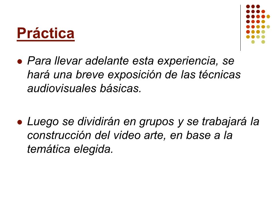 Práctica Para llevar adelante esta experiencia, se hará una breve exposición de las técnicas audiovisuales básicas.