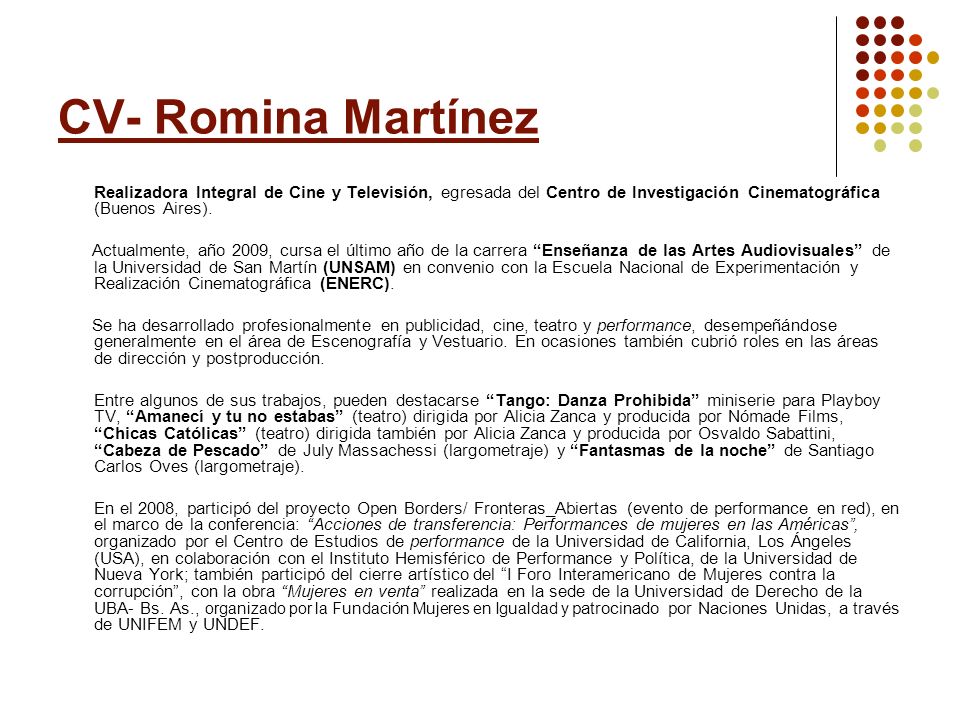 CV- Romina Martínez Realizadora Integral de Cine y Televisión, egresada del Centro de Investigación Cinematográfica (Buenos Aires).