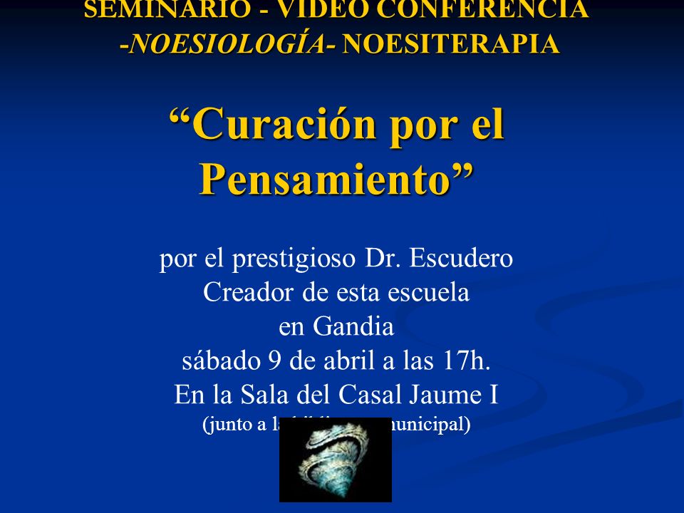SEMINARIO - VIDEO CONFERENCIA -NOESIOLOGÍA- NOESITERAPIA Curación por el Pensamiento por el prestigioso Dr.