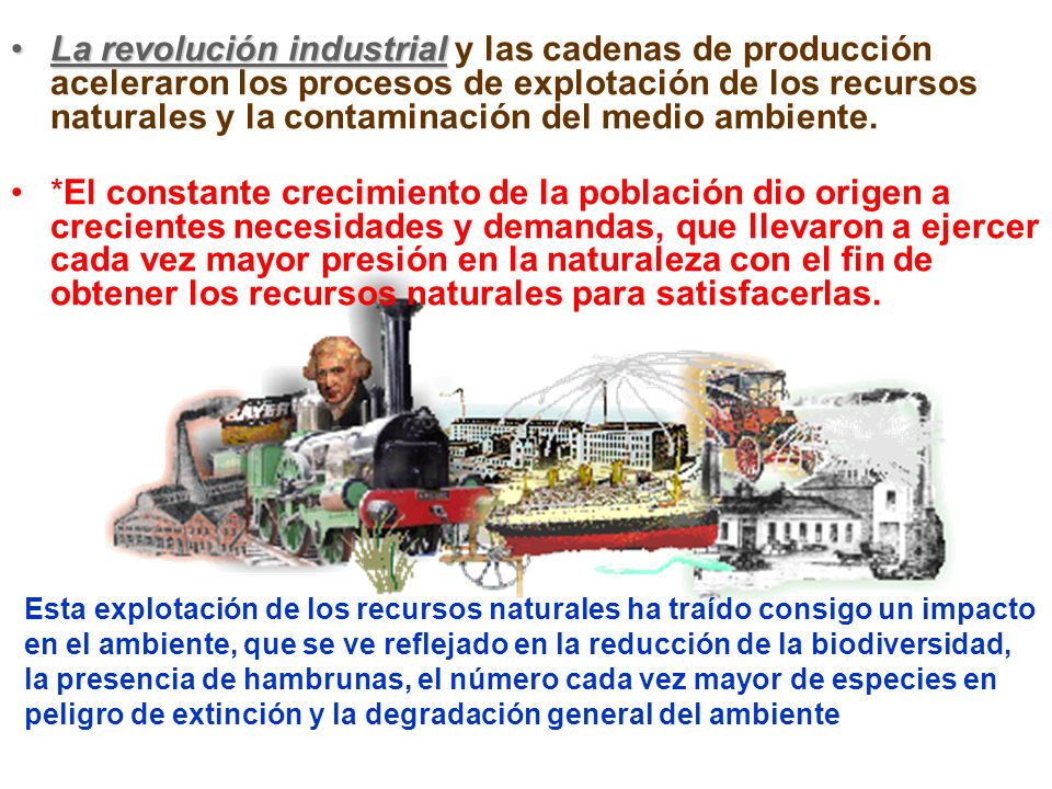 La revolución industrial y las cadenas de producción aceleraron los procesos de explotación de los recursos naturales y la contaminación del medio ambiente.