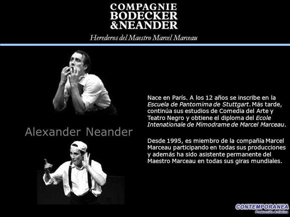 Nace en París. A los 12 años se inscribe en la Escuela de Pantomima de Stuttgart. Más tarde, continúa sus estudios de Comedia del Arte y Teatro Negro y obtiene el diploma del Ecole Intenationale de Mimodrame de Marcel Marceau.