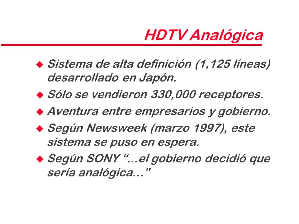 HDTV Analógica Sistema de alta definición (1,125 líneas) desarrollado en Japón. Sólo se vendieron 330,000 receptores.