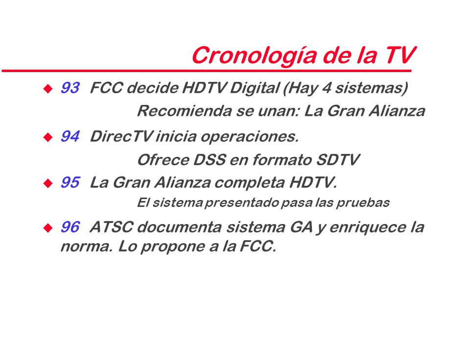 Cronología de la TV 93 FCC decide HDTV Digital (Hay 4 sistemas)