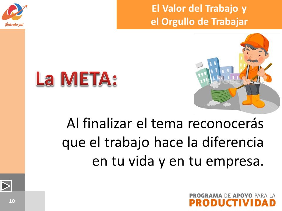 El Valor del Trabajo y el Orgullo de Trabajar. La META: