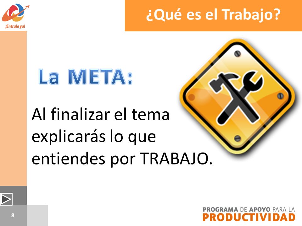 La META: Al finalizar el tema explicarás lo que entiendes por TRABAJO.