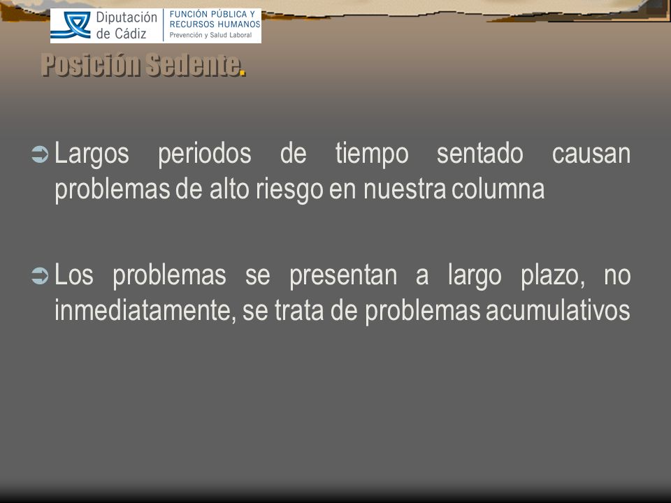 Posición Sedente. Largos periodos de tiempo sentado causan problemas de alto riesgo en nuestra columna.