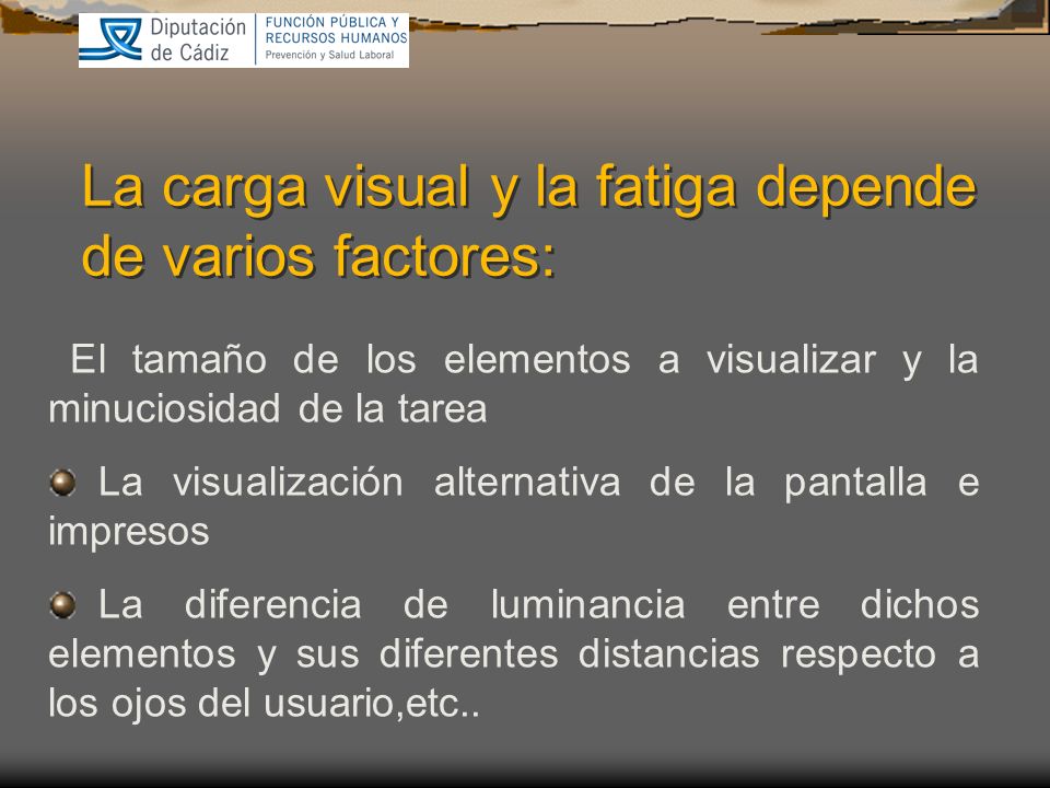 La carga visual y la fatiga depende de varios factores: