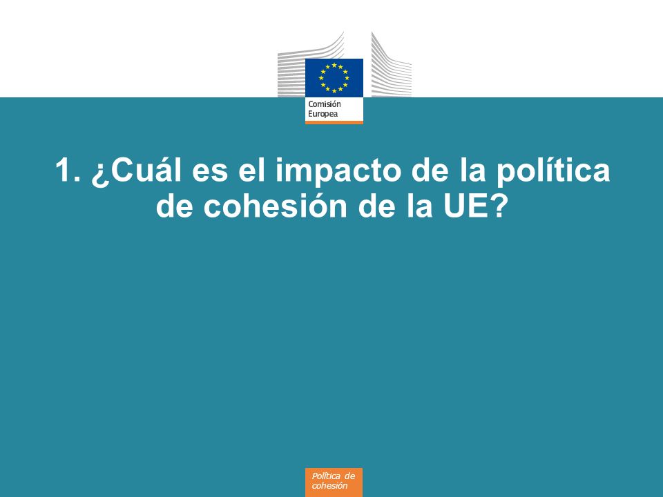 1. ¿Cuál es el impacto de la política de cohesión de la UE