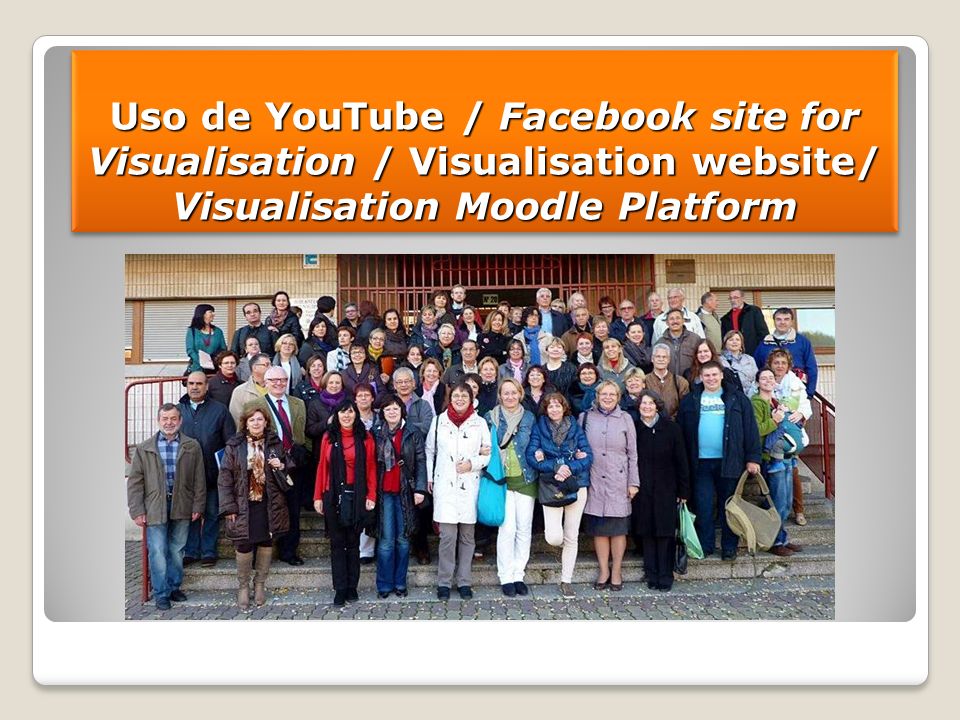 Uso de YouTube / Facebook site for Visualisation / Visualisation website/ Visualisation Moodle Platform