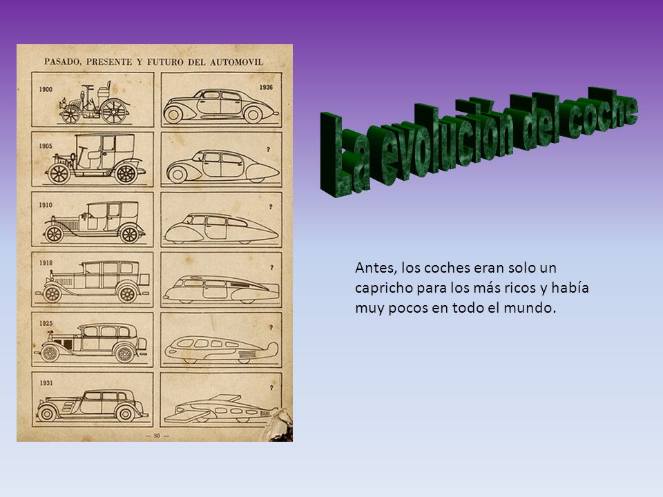 La evolución del coche Antes, los coches eran solo un