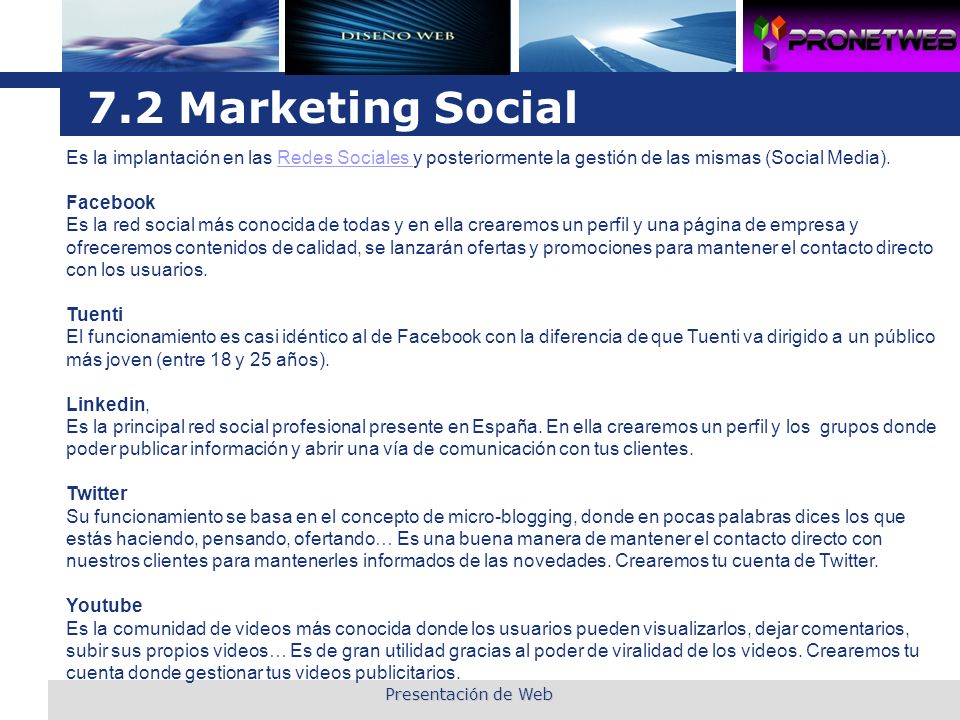 7.2 Marketing Social Es la implantación en las Redes Sociales y posteriormente la gestión de las mismas (Social Media).