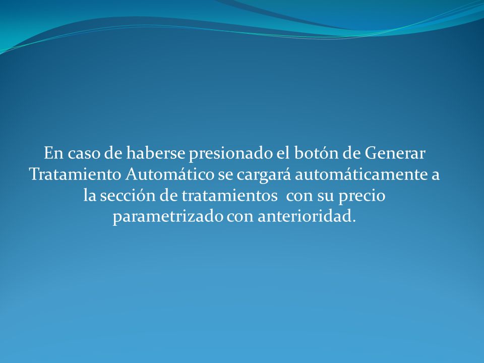 En caso de haberse presionado el botón de Generar Tratamiento Automático se cargará automáticamente a la sección de tratamientos con su precio parametrizado con anterioridad.