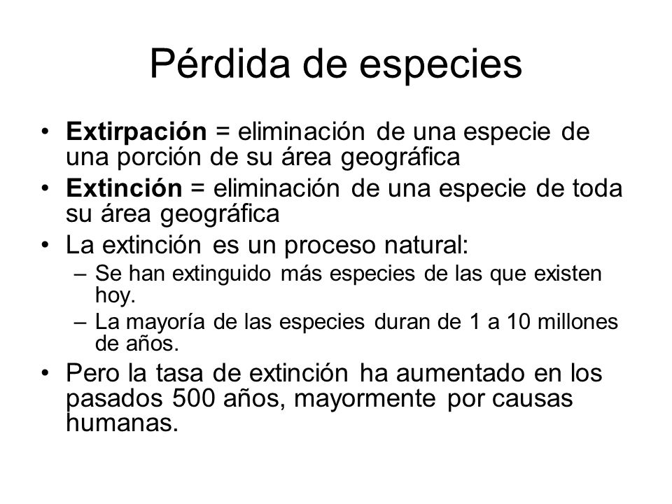 Pérdida de especies Extirpación = eliminación de una especie de una porción de su área geográfica.