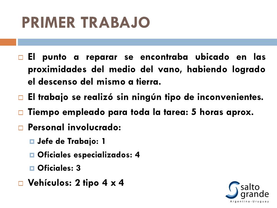 PRIMER TRABAJO El punto a reparar se encontraba ubicado en las proximidades del medio del vano, habiendo logrado el descenso del mismo a tierra.