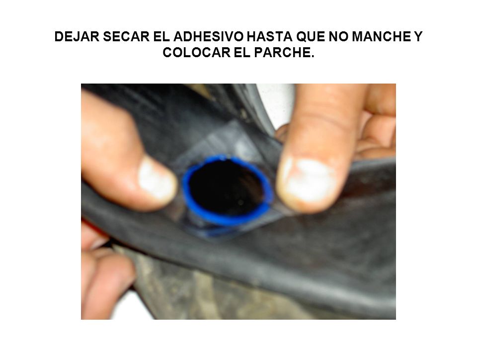 DEJAR SECAR EL ADHESIVO HASTA QUE NO MANCHE Y COLOCAR EL PARCHE.