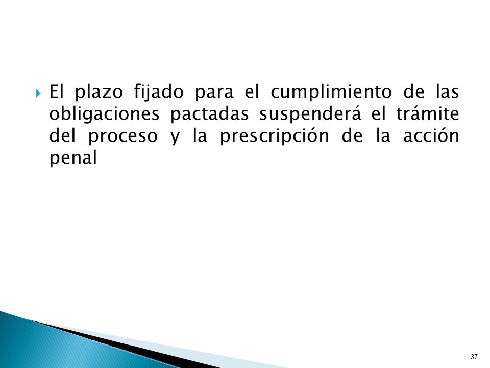 El plazo fijado para el cumplimiento de las obligaciones pactadas suspenderá el trámite del proceso y la prescripción de la acción penal