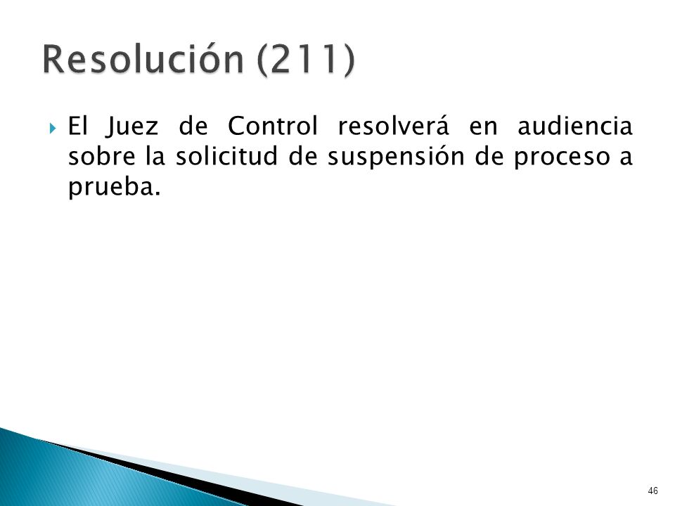 Resolución (211) El Juez de Control resolverá en audiencia sobre la solicitud de suspensión de proceso a prueba.