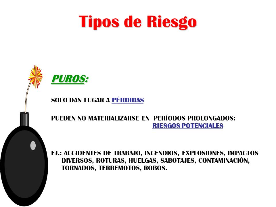 Tipos de Riesgo PUROS: SOLO DAN LUGAR A PÉRDIDAS