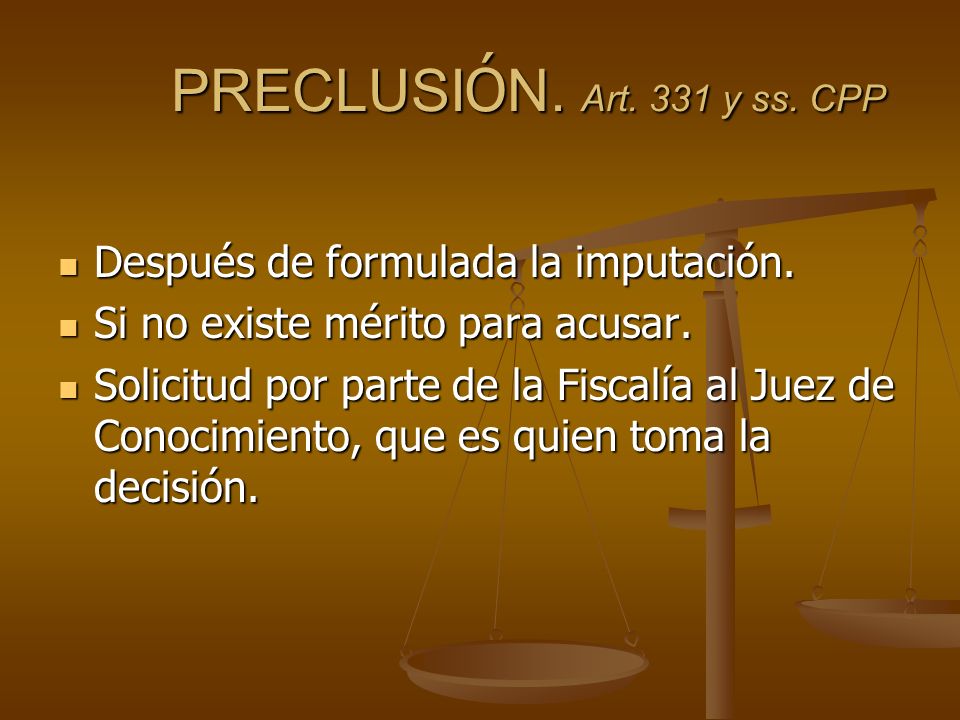 PRECLUSIÓN. Art. 331 y ss. CPP Después de formulada la imputación.