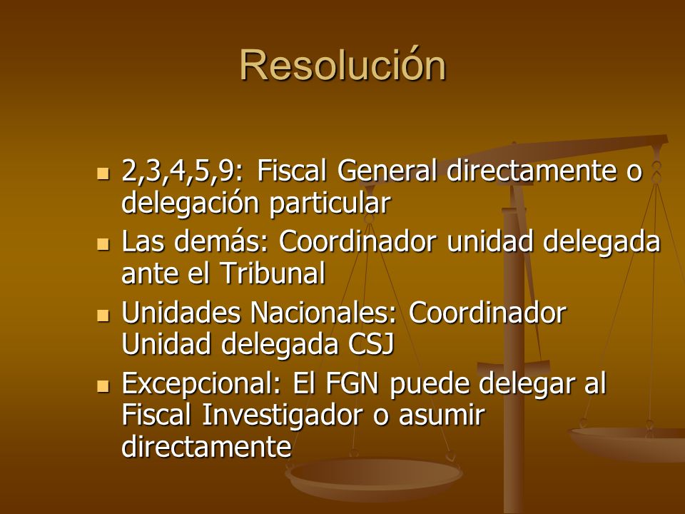 Resolución 2,3,4,5,9: Fiscal General directamente o delegación particular. Las demás: Coordinador unidad delegada ante el Tribunal.