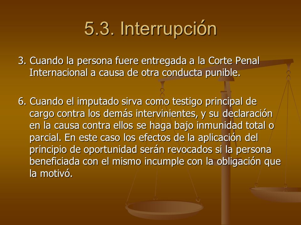 5.3. Interrupción 3. Cuando la persona fuere entregada a la Corte Penal Internacional a causa de otra conducta punible.